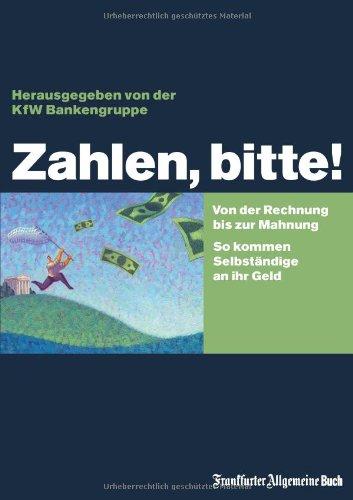 Zahlen, bitte!: Von der Rechnung bis zur Mahnung. So kommen Selbständige an ihr Geld