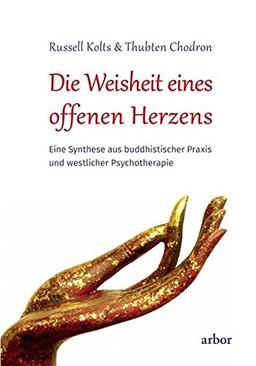 Die Weisheit eines offenen Herzens: Eine Synthese aus buddhistischer Praxis und westlicher Psychotherapie