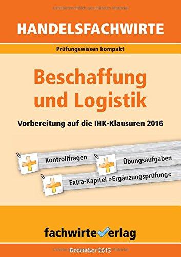 Handelsfachwirte: Beschaffung und Logistik: Vorbereitung auf die IHK-Prüfungen 2016