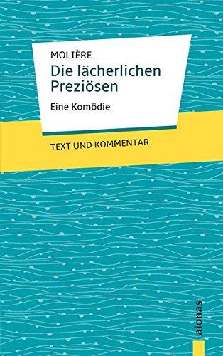 Die lächerlichen Preziösen: Molière: Eine Komödie: Text und Kommentar