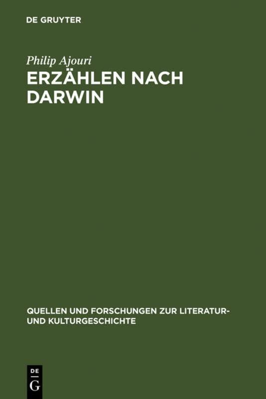 Erzählen nach Darwin: Die Krise der Teleologie im literarischen Realismus: Friedrich Theodor Vischer und Gottfried Keller (Quellen und Forschungen zur Literatur- und Kulturgeschichte, 43 (277))