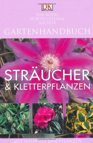 Gartenhandbuch. Sträucher & Kletterpflanzen: Mit mehr als 1000 Pflanzen