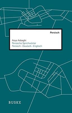 Persische Sprichwörter und Redewendungen: Persisch-Deutsch-Englisch