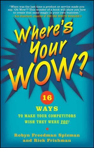 Where's Your WOW?: 16 Ways to Make Your Competitors Wish They Were You!