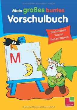 Mein großes buntes Vorschulbuch. Buchstaben, Wörter, Konzentrieren