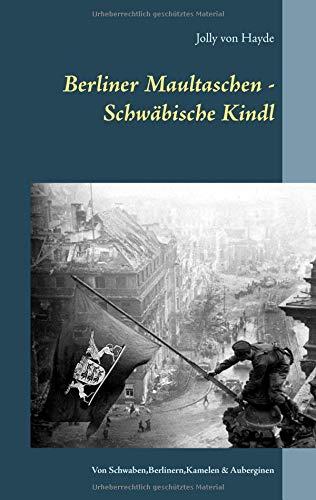 Berliner Maultaschen - Schwäbische Kindl: Von Schwaben, Berlinern, Kamelen und Auberginen