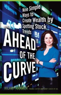 Ahead of the Curve: Nine Simple Ways to Create Wealth by Spotting Stock Trends