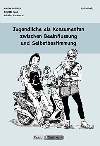 Jugendliche als Konsumenten zwischen Beeinflussung und Selbstbestimmung: Schülerheft