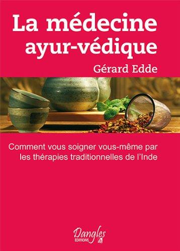 La Médecine ayur-védique : comment vous soigner vous-même par les thérapies traditionnelles de l'Inde