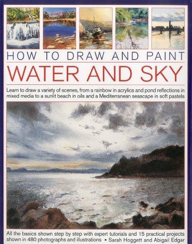 How to Draw and Paint Water and Sky: Learn to Draw a Variety of Scenes, from a Rainbow in Acrylics and Pond Reflections in Mixed Media to a Sunlit ... in Soft Pastels (How to Draw & Paint)