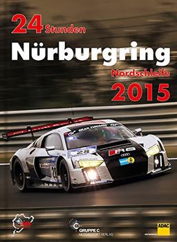 24h Rennen Nürburgring. Offizielles Jahrbuch zum 24 Stunden Rennen auf dem Nürburgring: 24 Stunden Nürburgring Nordschleife 2015 (Jahrbuch 24 Stunden Nürburgring Nordschleife)