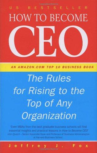 How To Become CEO: The Rules for Rising to the Top of Any Organisation