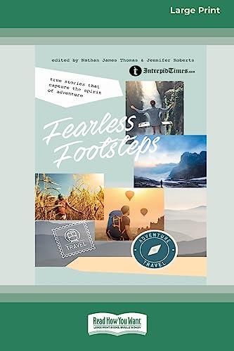 Fearless Footsteps: True Stories That Capture the Spirit of Adventure [Large Print 16pt]