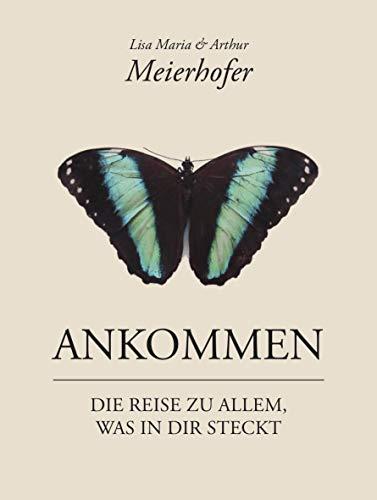 Ankommen: Die Reise zu allem, was in dir steckt