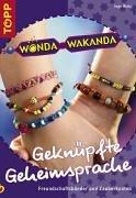 Wonda Wakanda - Geknüpfte Geheimsprache. Freundschaftsbänder und Zauberknoten