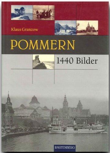 Pommern in 1440 Bildern (Rautenberg): Eine dokumentarische Reise in die Vergangenheit: Von Leba über Stolp und Kolberg nach Stettin; vom Cap Arkona ... Die Bilder stammen aus der Zeit vor 1945