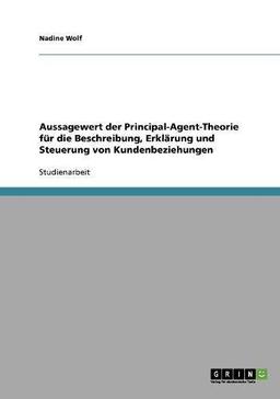 Aussagewert der Principal-Agent-Theorie für die Beschreibung, Erklärung und Steuerung von Kundenbeziehungen