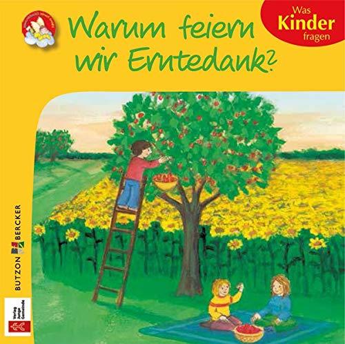 Warum feiern wir Erntedank?: Was Kinder fragen