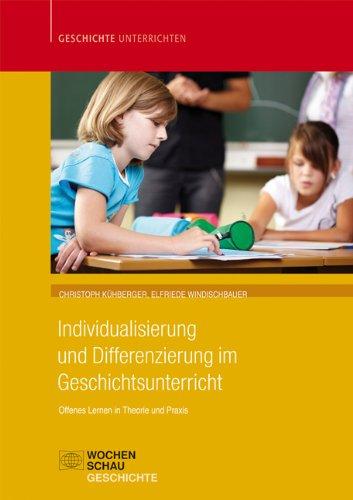 Individualisierung und Differenzierung im Geschichtsunterricht: Offenes Lernen als Zugang