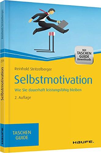 Selbstmotivation: Wie Sie dauerhaft leistungsfähig bleiben