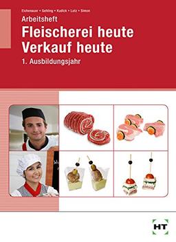 Arbeitsheft Fleischerei heute Verkauf heute 1. Ausbildungsjahr Fleischer/-innen, Fachverkäufer/-innen