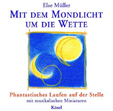 Mit dem Mondlicht um die Wette. Phantastisches Laufen auf der Stelle, mit musikalischen Miniaturen, 1 Audio-CD