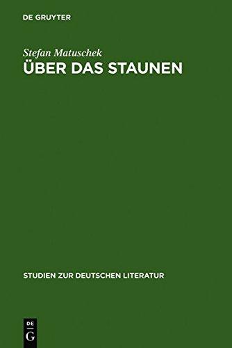 Über das Staunen: Eine ideengeschichtliche Analyse (Studien zur deutschen Literatur)