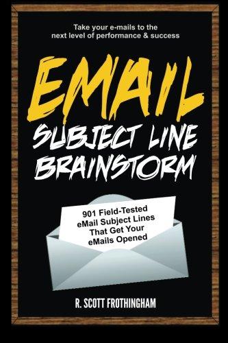 E-Mail Subject Line Brainstorm: 901 Field-Tested E-mail Subject Lines That Get Your E-mails Opened