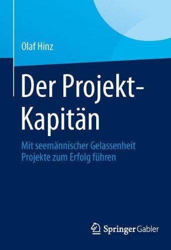 Der Projekt-Kapitän: Mit seemännischer Gelassenheit Projekte zum Erfolg führen