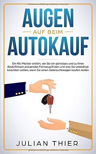 Augen auf beim Autokauf: Ein Kfz-Meister erklärt, wie Sie ein günstiges und zu Ihren Bedürfnissen passendes Fahrzeug finden und was Sie beachten sollten, wenn Sie einen Gebrauchtwagen kaufen wollen