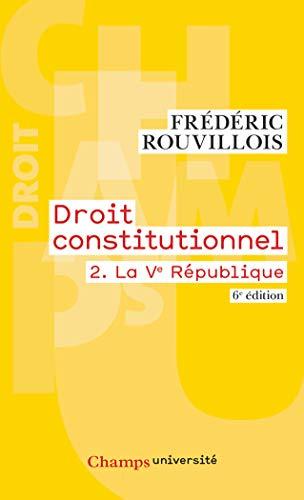 Droit constitutionnel. Vol. 2. La Ve République