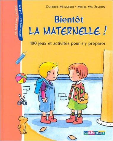 Bientôt la maternelle ! : 100 jeux et activités pour s'y préparer