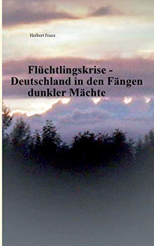 Flüchtlingskrise - Deutschland in den Fängen dunkler Mächte