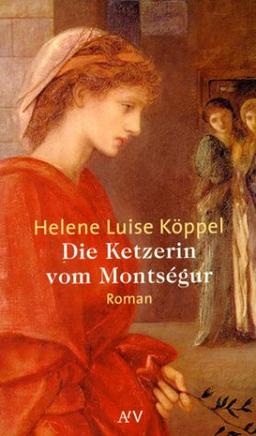 Die Ketzerin vom Montségur: Roman