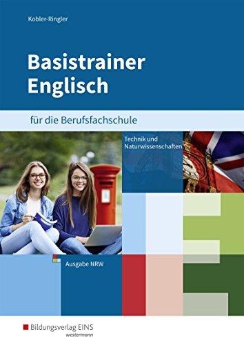 Basistrainer Englisch für Berufsfachschulen in Nordrhein-Westfalen: Fachrichtung Technik/Naturwissenschaften: Arbeitsbuch