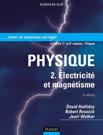 Physique. Vol. 2. Electricité et magnétisme : cours et exercices corrigés, licence 1re et 2e années, prépas