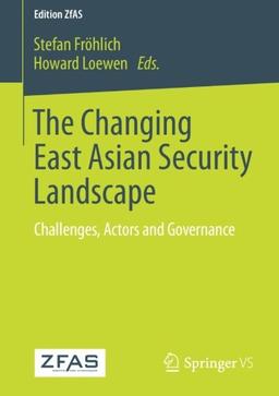 The Changing East Asian Security Landscape: Challenges, Actors and Governance (Edition ZfAS)