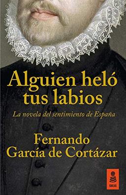 Alguien heló tus labios: La novela del sentimiento de España (KF, Band 14)