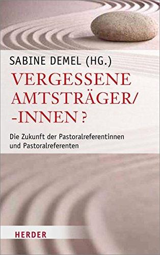 Vergessene Amtsträger/-innen?: Die Zukunft der Pastoralreferentinnen und Pastoralreferenten