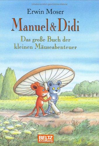 Manuel & Didi. Das grosse Buch der kleinen Mäuseabenteuer