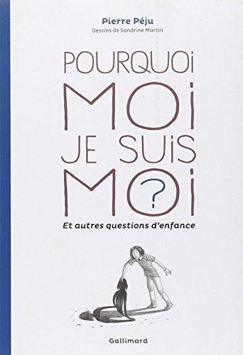 Pourquoi moi je suis moi ? : et autres questions d'enfance