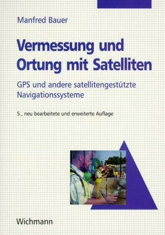 Vermessung und Ortung mit Satelliten: GPS und andere satellitengestützte Navigationssysteme