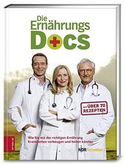 Die Ernährungs-Docs: Wie Sie mit der richtigen Ernährung Krankheiten vorbeugen und heilen