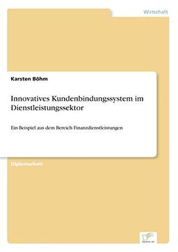 Innovatives Kundenbindungssystem im Dienstleistungssektor: Ein Beispiel aus dem Bereich Finanzdienstleistungen