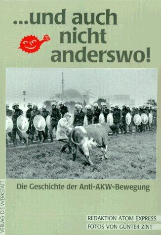 Und auch nicht anderswo! Die Geschichte der Anti-AKW-Bewegung