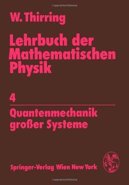 Lehrbuch der Mathematischen Physik: Band 4: Quantenmechanik grosser Systeme: 4 Quantenmechanik großer Systeme: 4. Band