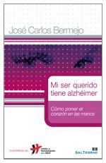 Mi ser querido tiene Alzheimer : cómo poner el corazón en las manos (Humanizar La Salud, Band 17)