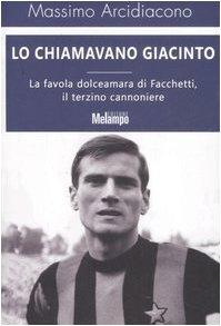 Lo chiamavano Giacinto. La favola dolceamara di Facchetti, il terzino cannoniere