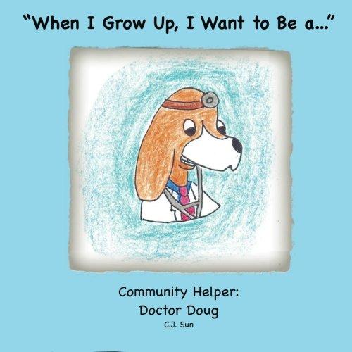 "When I Grow Up, I Want to Be a...": Community Helper: Doctor Doug