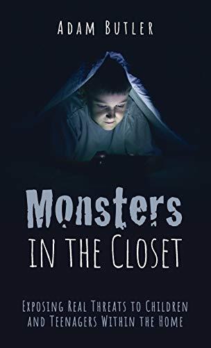 Monsters in the Closet: Exposing Real Threats to Children and Teenagers Within the Home